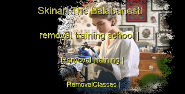 Skinart The Balabanesti removal training school | RemovalTraining | RemovalClasses | SkinartTraining-Moldova